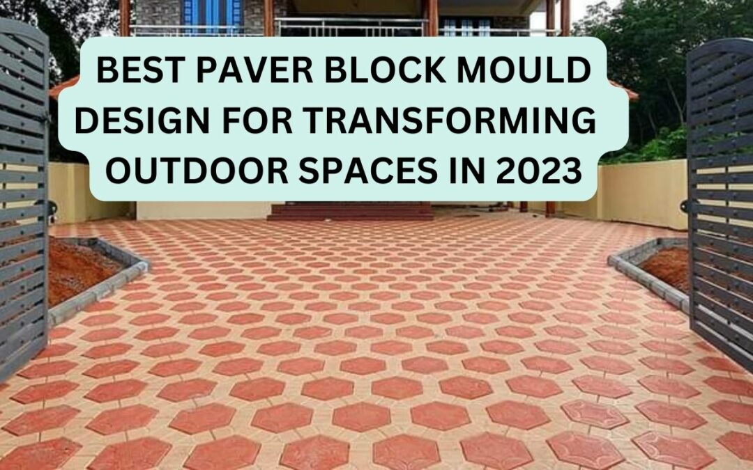 Best Paver Block Mould Design for Transforming  Outdoor Spaces in 2024