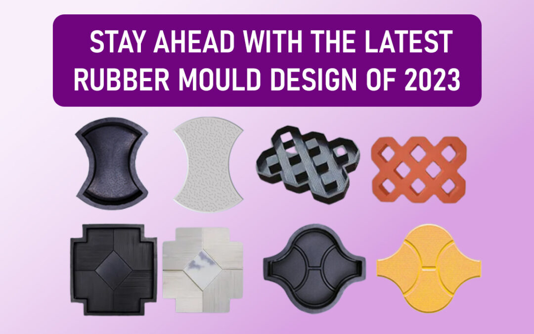 Stay head with the latest rubber mould design of 2023