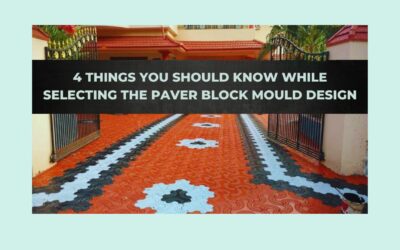  4 THINGS YOU SHOULD KNOW WHILE SELECTING THE PAVER BLOCK MOULD DESIGNS