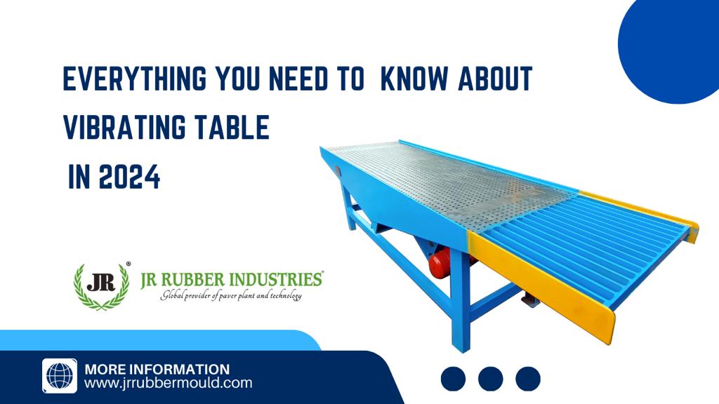 Everything You Need to Know About Vibrating Table in 2024