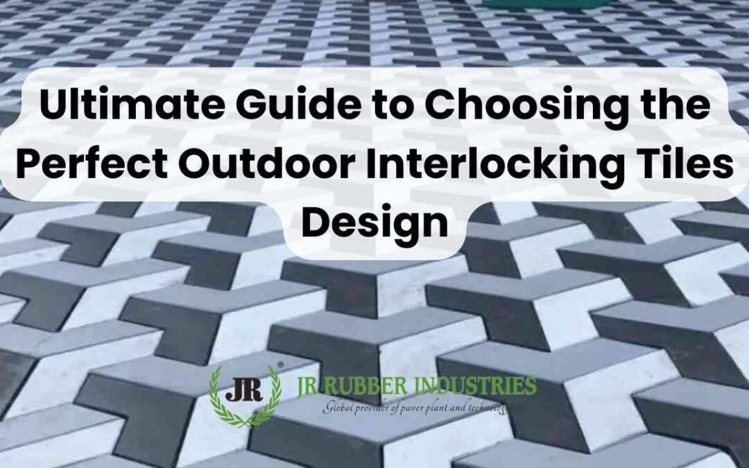 Ultimate Guide to Choosing the Perfect Outdoor Interlocking Tiles Design